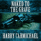 Naked to the Grave (Unabridged) audio book by Harry Carmichael