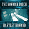 The Bowman Touch (Unabridged) audio book by Hartley Howard