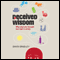 Deceived Wisdom: Why What You Thought Was Right Is Wrong (Unabridged) audio book by David Bradley