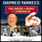 Damned Yankees: Chaos, Confusion, and Crazyness in the Steinbrenner Era (Unabridged) audio book by Bill Madden, Moss Klein