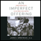 An Imperfect Offering: Humanitarian Action for the Twenty-First Century (Unabridged) audio book by James Orbinski