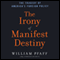 The Irony of Manifest Destiny: The Tragedy of America's Foreign Policy (Unabridged)