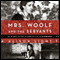 Mrs. Woolf and the Servants: An Intimate History of Domestic Life in Bloomsbury (Unabridged) audio book by Alison Light