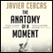 The Anatomy of a Moment: Thirty-Five Minutes in History and Imagination (Unabridged) audio book by Javier Cercas