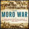 The Moro War: How America Battled a Muslim Insurgency in the Philippine Jungle, 1902-1913 (Unabridged) audio book by James R. Arnold