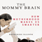 The Mommy Brain: How Motherhood Makes Us Smarter (Unabridged) audio book by Katherine Ellison