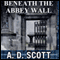 Beneath the Abbey Wall (Unabridged) audio book by A. D. Scott