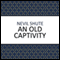 An Old Captivity (Unabridged) audio book by Nevil Shute