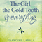 The Girl, the Gold Tooth, and Everything (Unabridged) audio book by Francine LaSala