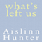 What's Left Us (Unabridged) audio book by Aislinn Hunter