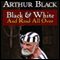 Black and White and Read All Over (Unabridged) audio book by Arthur Black