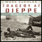 Tragedy at Dieppe: Operation Jubilee, August 19, 1942 (Unabridged) audio book by Mark Zuehlke