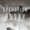 Operation Husky: The Canadian Invasion of Sicily, July 10August 7, 1943 (Unabridged) audio book by Mark Zuehlke