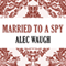Married to a Spy (Unabridged) audio book by Alec Waugh
