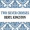 Two Silver Crosses (Unabridged) audio book by Beryl Kingston