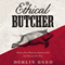 The Ethical Butcher: How to Eat Meat in a Responsible and Sustainable Way (Unabridged)