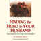 Finding the Hero in Your Husband: Surrendering the Way God Intended (Unabridged) audio book by Julianna Slattery