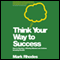 Think Your Way to Success: How to Develop a Winning Mindset and Achieve Amazing Results (Unabridged) audio book by Mark Rhodes