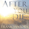 After You Die: Unveiling the Mysteries of Heaven (Unabridged) audio book by Frank Santora