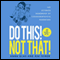 Do This! Not That!: The Ultimate Handbook of Counterintuitive Parenting (Unabridged)