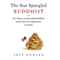Star-Spangled Buddhist: Zen, Tibetan, and Soka Gakkai Buddhism and the Quest for Enlightenment in America (Unabridged) audio book by Jeff Ourvan