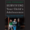 Surviving Your Child's Adolescence: How to Understand, and Even Enjoy, the Rocky Road to Independence (Unabridged)