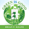 Green Is Good: Save Money, Make Money, and Help Your Community Profit from Clean Energy (Unabridged)