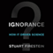 Ignorance: How It Drives Science (Unabridged) audio book by Stuart Firestein
