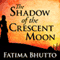 The Shadow of the Crescent Moon (Unabridged) audio book by Fatima Bhutto