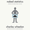 Naked Statistics: Stripping the Dread from the Data (Unabridged) audio book by Charles Wheelan