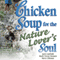 Chicken Soup for the Nature Lover's Soul: Inspiring Stories of Joy, Insight, and Adventure in the Great Outdoors (Unabridged) audio book by Jack Canfield, Mark Victor Hansen