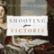 Shooting Victoria: Madness, Mayhem, and the Rebirth of the British Monarchy (Unabridged)