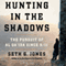 Hunting in the Shadows: The Pursuit of al Qa'ida since 9/11 (Unabridged) audio book by Seth G. Jones