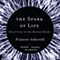 The Spark of Life: Electricity in the Human Body (Unabridged) audio book by Frances Ashcroft