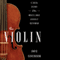The Violin: A Social History of the World's Most Versatile Instrument (Unabridged) audio book by David Schoenbaum