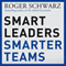 Smart Leaders, Smarter Teams: How You and Your Team Get Unstuck to Get Results (Unabridged)