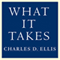 What It Takes: Seven Secrets of Success from the World's Greatest Professional Firms (Unabridged) audio book by Charles D. Ellis