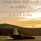 Love and Fatigue in America: A Novel (Unabridged) audio book by Roger King