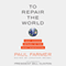 To Repair the World: Paul Farmer Speaks to the Next Generation (Unabridged) audio book by Paul Farmer, Jonathan Weigel (editor), Bill Clinton (foreword)
