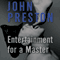 Entertainment for a Master: A Novel (Unabridged) audio book by John Preston