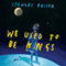 We Used to Be Kings (Unabridged) audio book by Stewart Foster