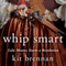 Whip Smart: Lola Montez Starts a Revolution (Unabridged) audio book by Kit Brennan