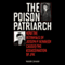 The Poison Patriarch: How the Betrayals of Joseph P. Kennedy Caused the Assassination of JFK (Unabridged)