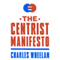 The Centrist Manifesto (Unabridged) audio book by Charles Wheelan