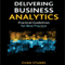 Delivering Business Analytics: Practical Guidelines for Best Practice (Unabridged) audio book by Evan Stubbs
