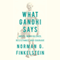 What Gandhi Says: About Nonviolence, Resistance and Courage (Unabridged) audio book by Norman G. Finkelstein