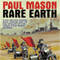 Rare Earth: A Novel (Unabridged) audio book by Paul Mason