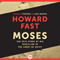Moses: The Epic Story of His Rebellion in the Court of Egypt (Unabridged) audio book by Howard Fast