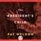 The President's Child: A Novel (Unabridged) audio book by Fay Weldon