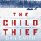 The Child Thief: A Novel (Unabridged) audio book by Dan Smith